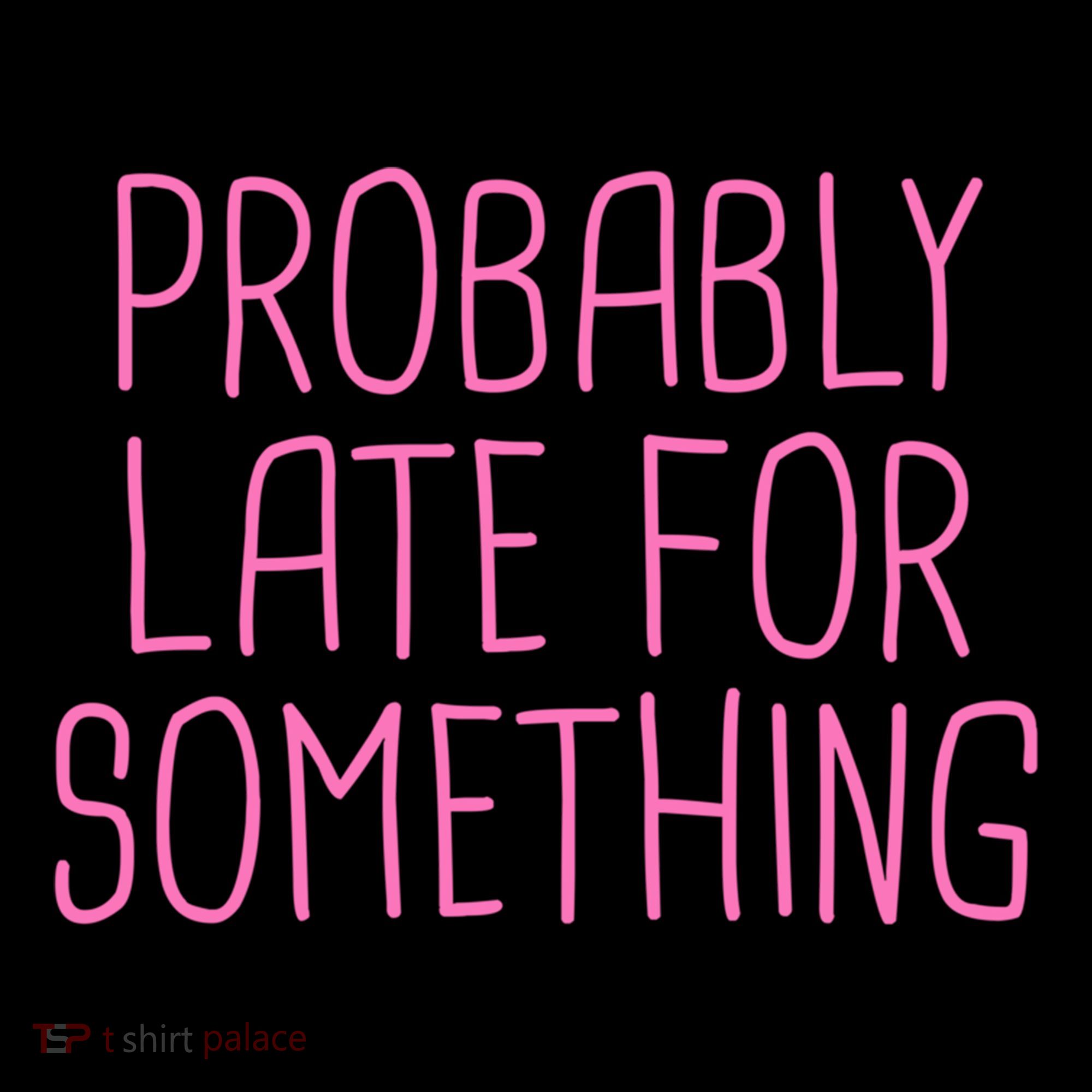 Probably Late For Something Funny Meme Saying Quote Gift Meaningful Gift Coffee Mug