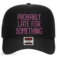 Probably Late For Something Funny Meme Saying Quote Gift Meaningful Gift Hat thumb 0