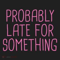 Probably Late For Something Funny Meme Saying Quote Gift Meaningful Gift Hat thumb 2