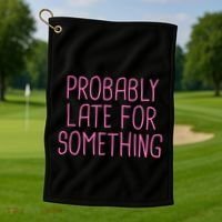 Probably Late For Something Funny Meme Saying Quote Gift Meaningful Gift Golf Towel thumb 1
