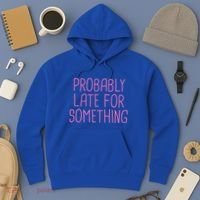 Probably Late For Something Funny Meme Saying Quote Gift Meaningful Gift Hoodie thumb 3