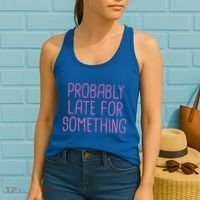 Probably Late For Something Funny Meme Saying Quote Gift Meaningful Gift Women's Tank Top thumb 2