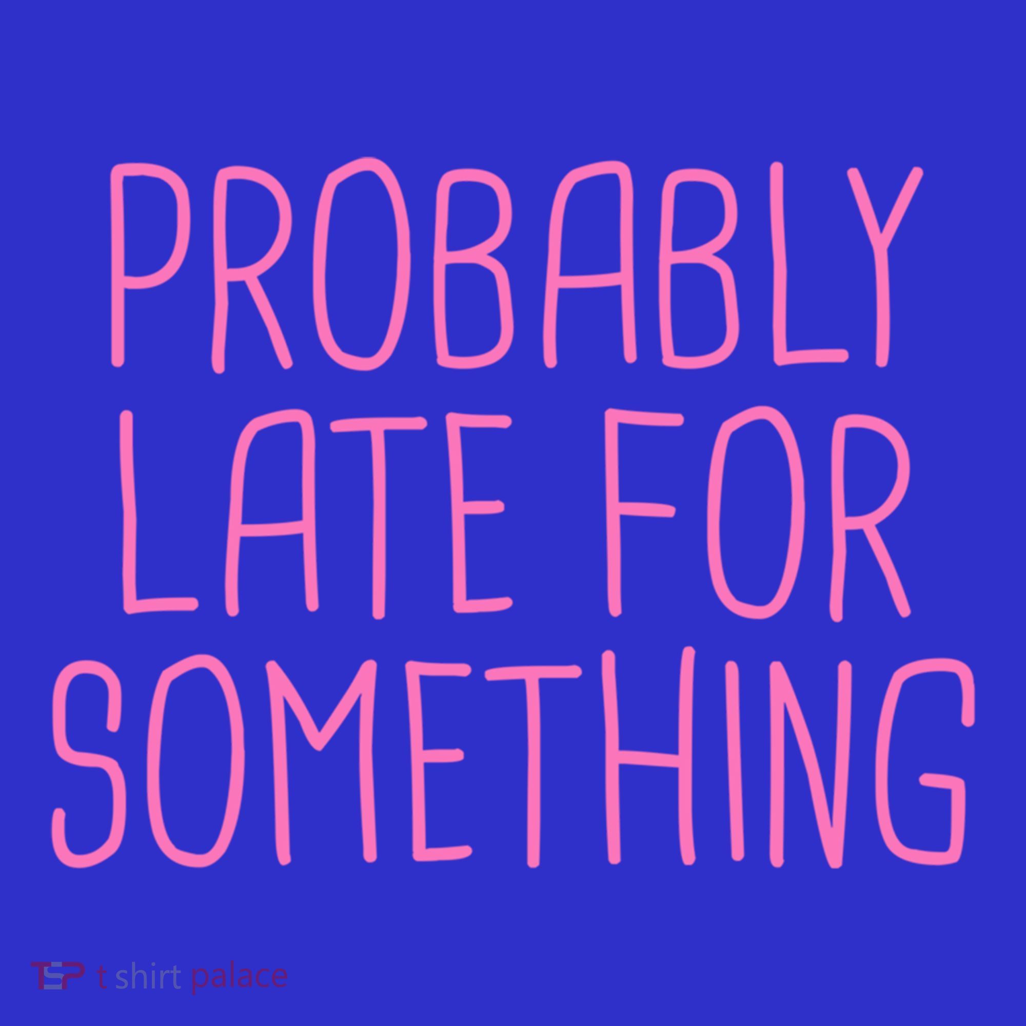 Probably Late For Something Funny Meme Saying Quote Gift Meaningful Gift Kids Sweatshirt