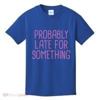 Probably Late For Something Funny Meme Saying Quote Gift Meaningful Gift Kids T-Shirt thumb 0