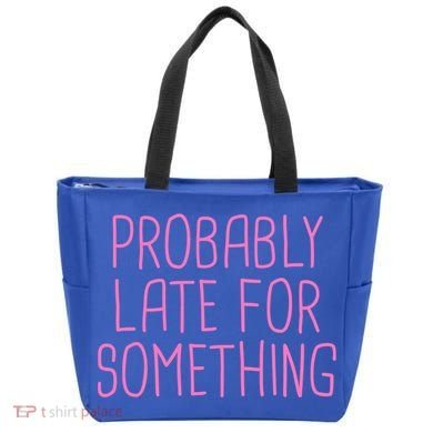 Probably Late For Something Funny Meme Saying Quote Gift Meaningful Gift Tote Bag