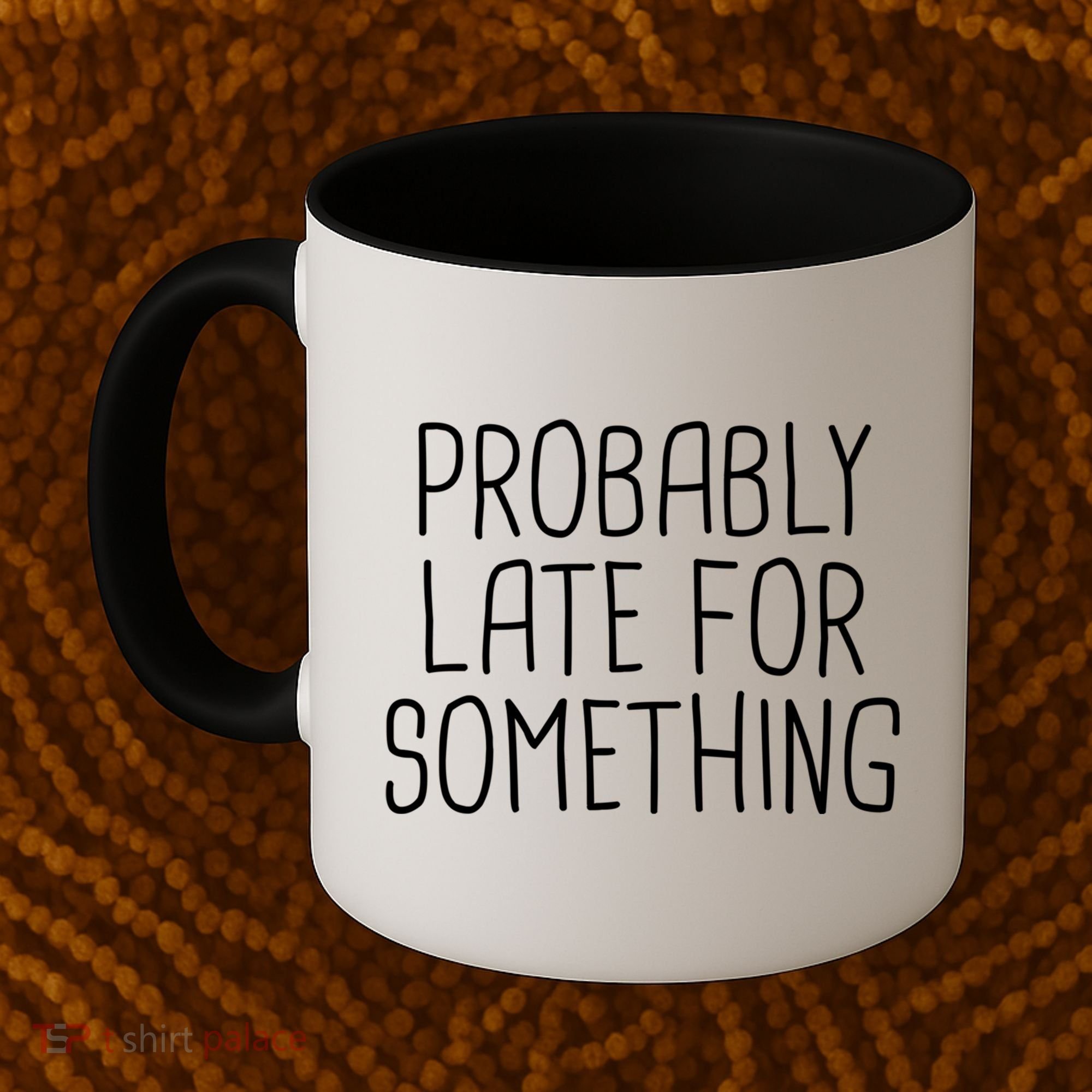 Probably Late For Something Funny Meme Saying Quote Gift Cute Gift Coffee Mug