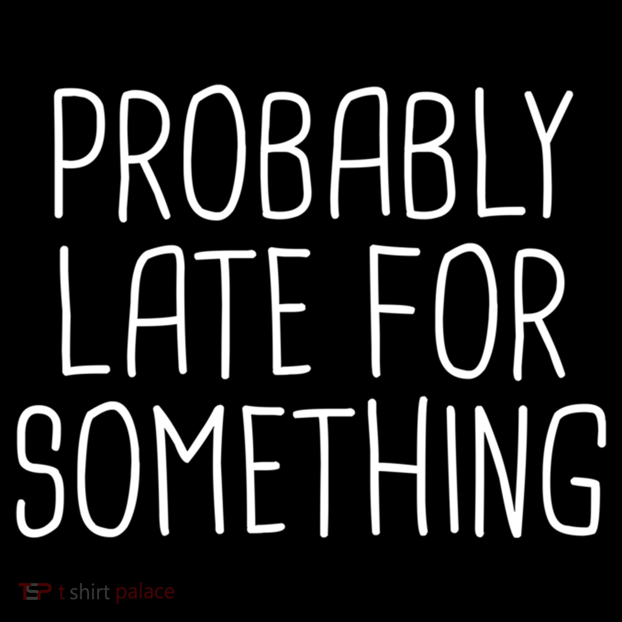 Probably Late For Something Funny Meme Saying Quote Gift Cute Gift Women's Hoodie