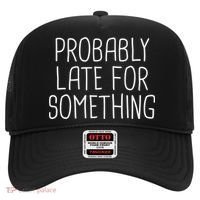 Probably Late For Something Funny Meme Saying Quote Gift Cute Gift Hat thumb 0
