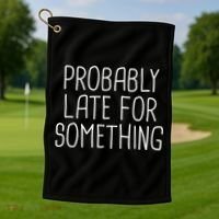 Probably Late For Something Funny Meme Saying Quote Gift Cute Gift Golf Towel thumb 1