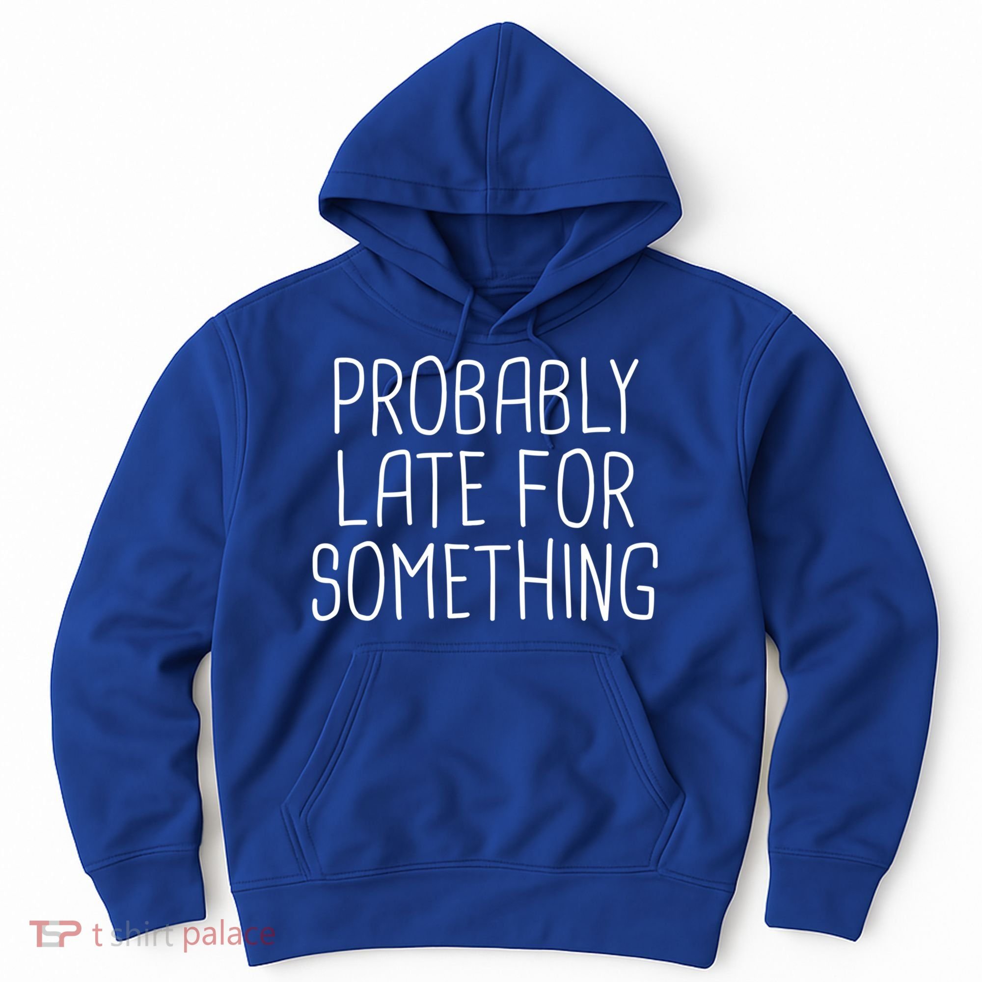 Probably Late For Something Funny Meme Saying Quote Gift Cute Gift Hoodie