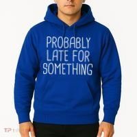 Probably Late For Something Funny Meme Saying Quote Gift Cute Gift Hoodie thumb 2