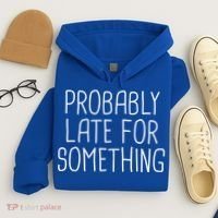 Probably Late For Something Funny Meme Saying Quote Gift Cute Gift Hoodie thumb 4