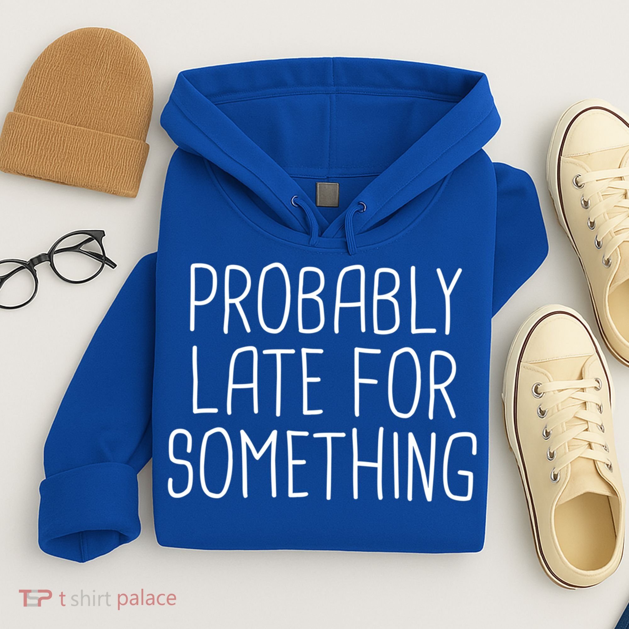 Probably Late For Something Funny Meme Saying Quote Gift Cute Gift Hoodie