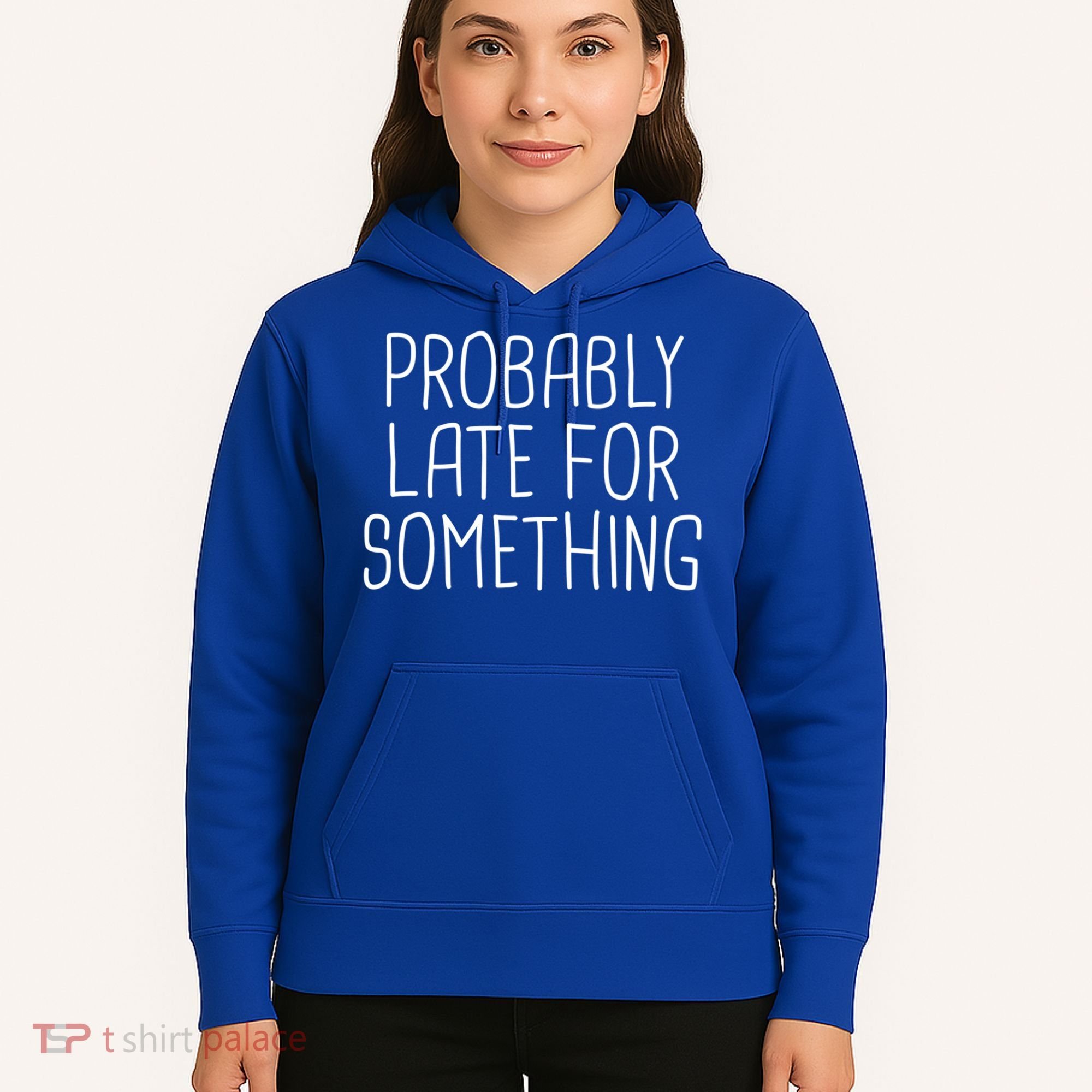 Probably Late For Something Funny Meme Saying Quote Gift Cute Gift Hoodie