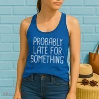 Probably Late For Something Funny Meme Saying Quote Gift Cute Gift Women's Tank Top thumb 2