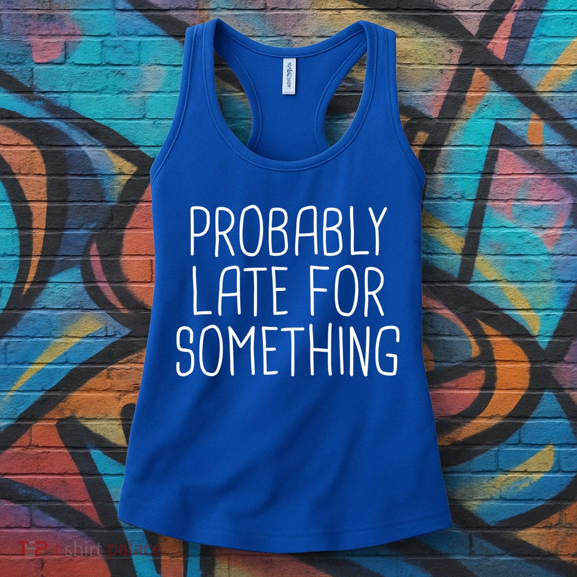 Probably Late For Something Funny Meme Saying Quote Gift Cute Gift Women's Tank Top