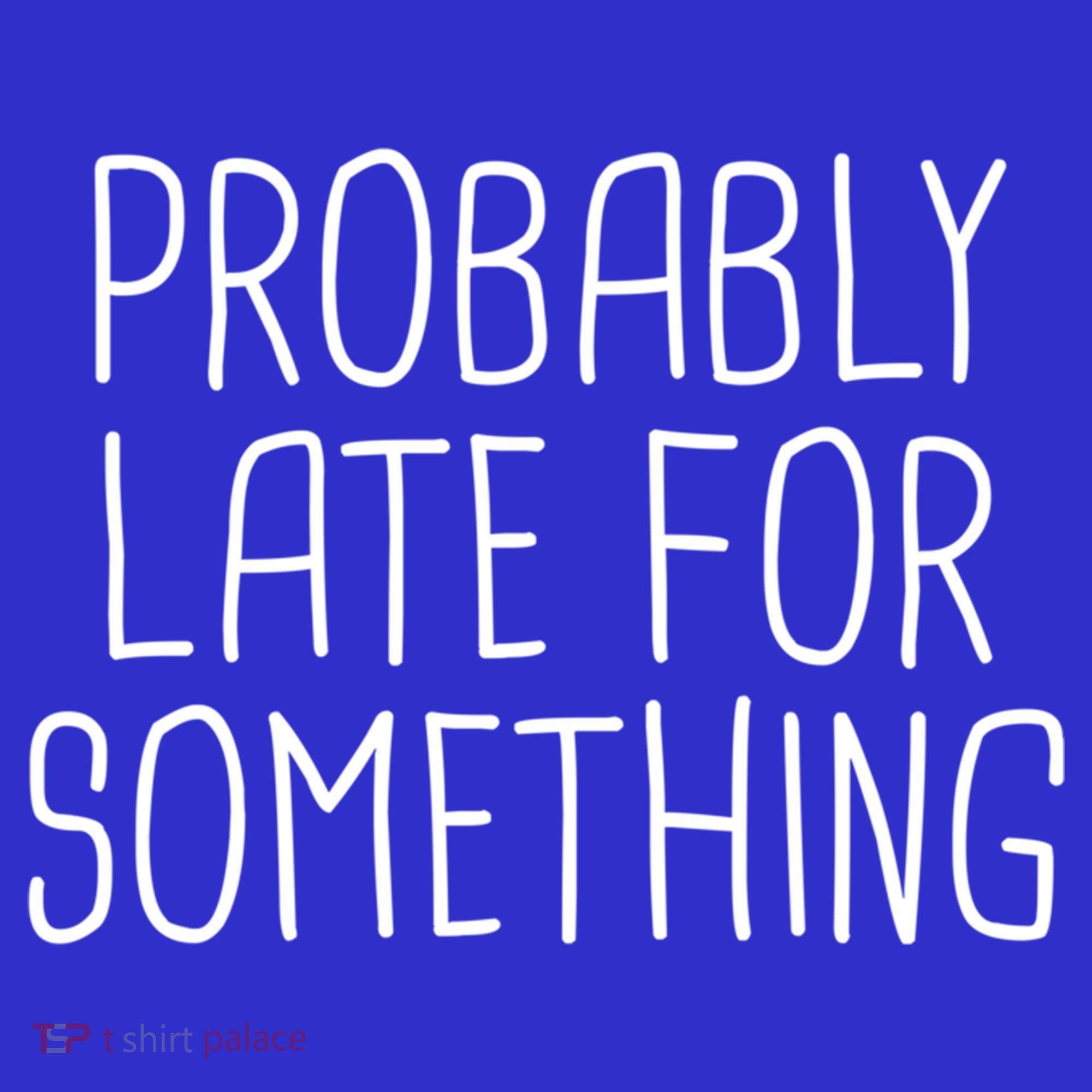 Probably Late For Something Funny Meme Saying Quote Gift Cute Gift Women's Tank Top