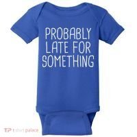 Probably Late For Something Funny Meme Saying Quote Gift Cute Gift Baby Bodysuit thumb 0
