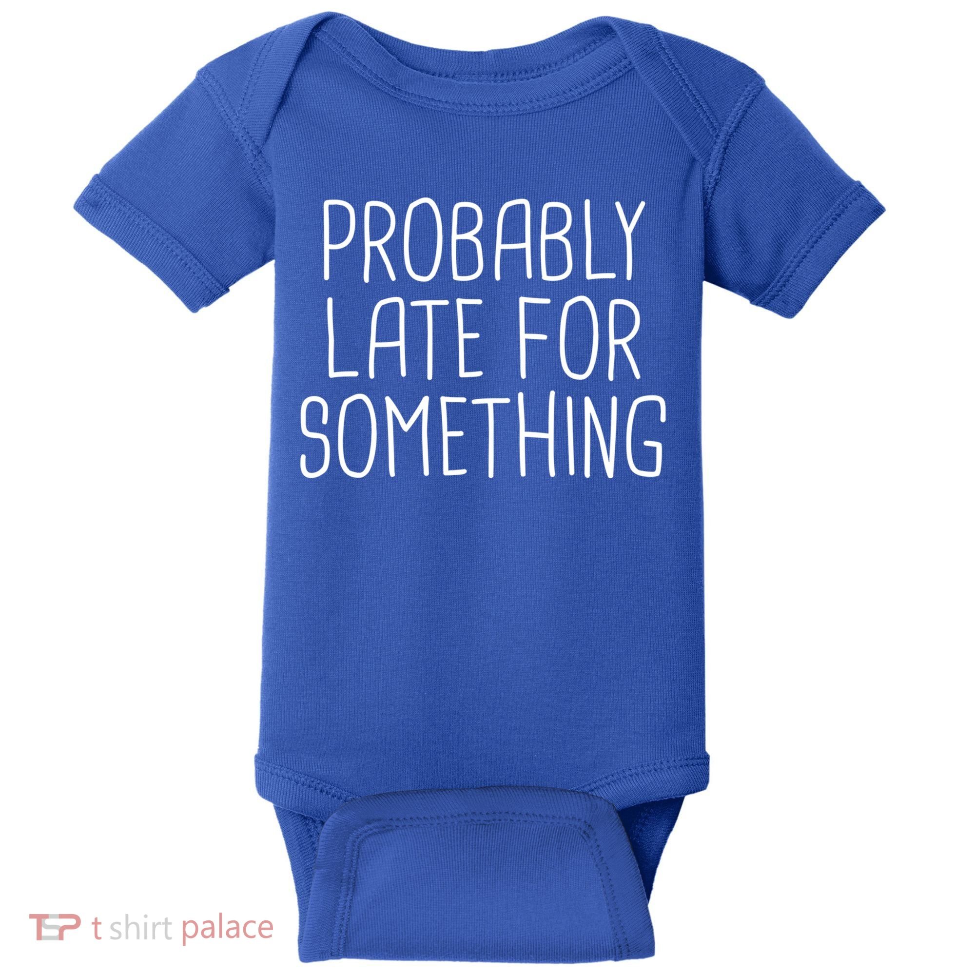 Probably Late For Something Funny Meme Saying Quote Gift Cute Gift Baby Bodysuit