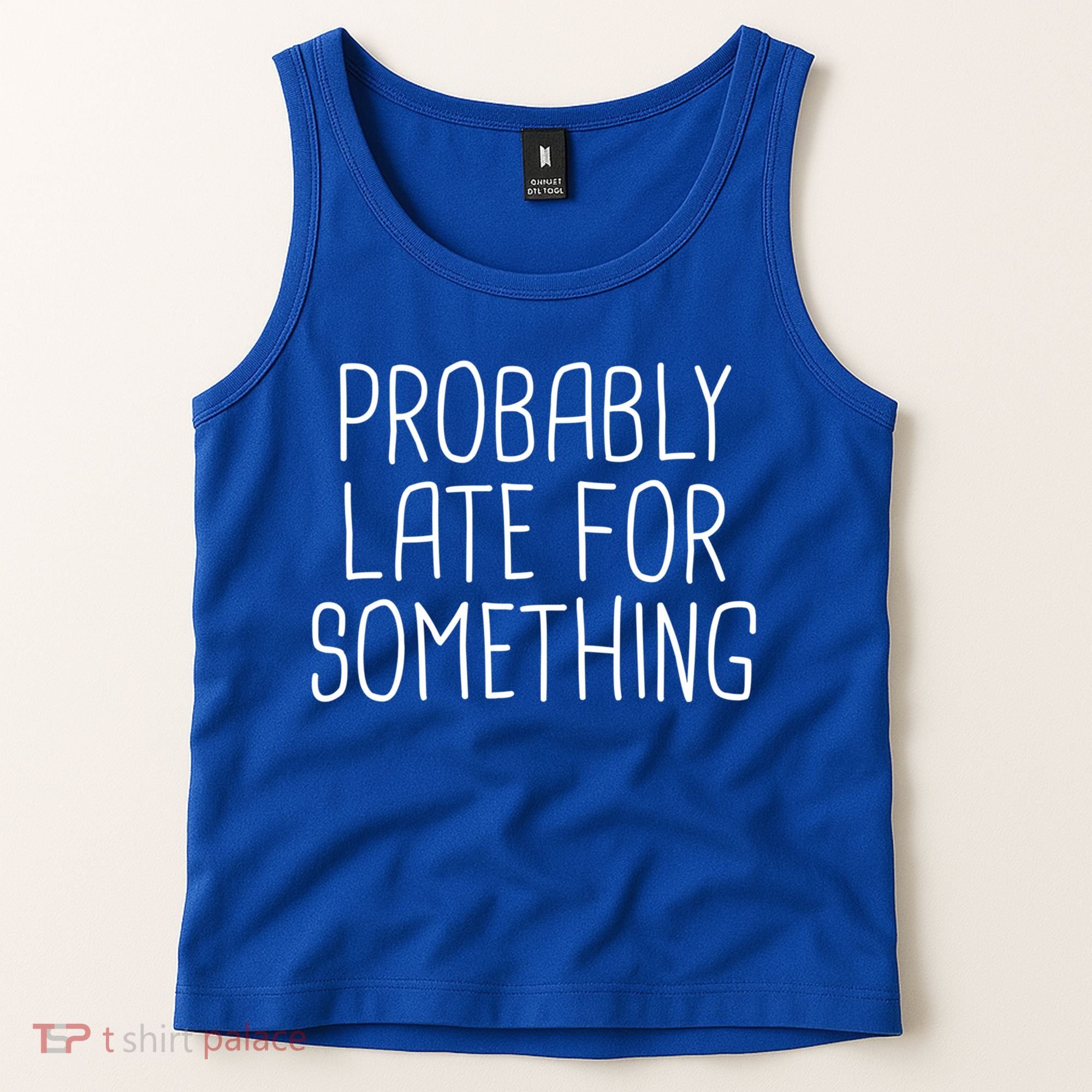Probably Late For Something Funny Meme Saying Quote Gift Cute Gift Tank Top