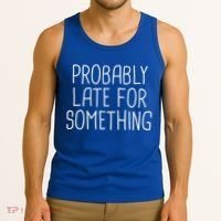 Probably Late For Something Funny Meme Saying Quote Gift Cute Gift Tank Top thumb 3