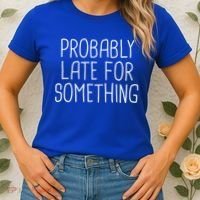 Probably Late For Something Funny Meme Saying Quote Gift Cute Gift Women's T-Shirt thumb 2