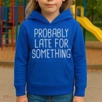 Probably Late For Something Funny Meme Saying Quote Gift Cute Gift Kids Hoodie thumb 3