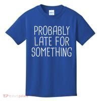 Probably Late For Something Funny Meme Saying Quote Gift Cute Gift Kids T-Shirt thumb 0
