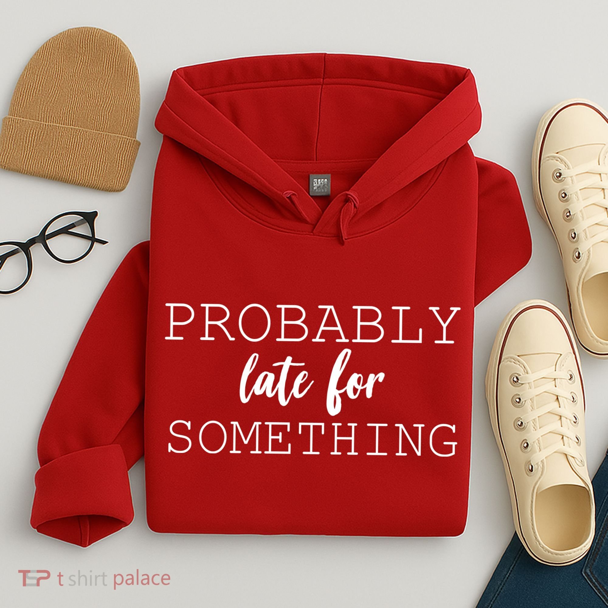 Probably Late For Something Hoodie