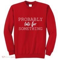 Probably Late For Something Sweatshirt thumb 0