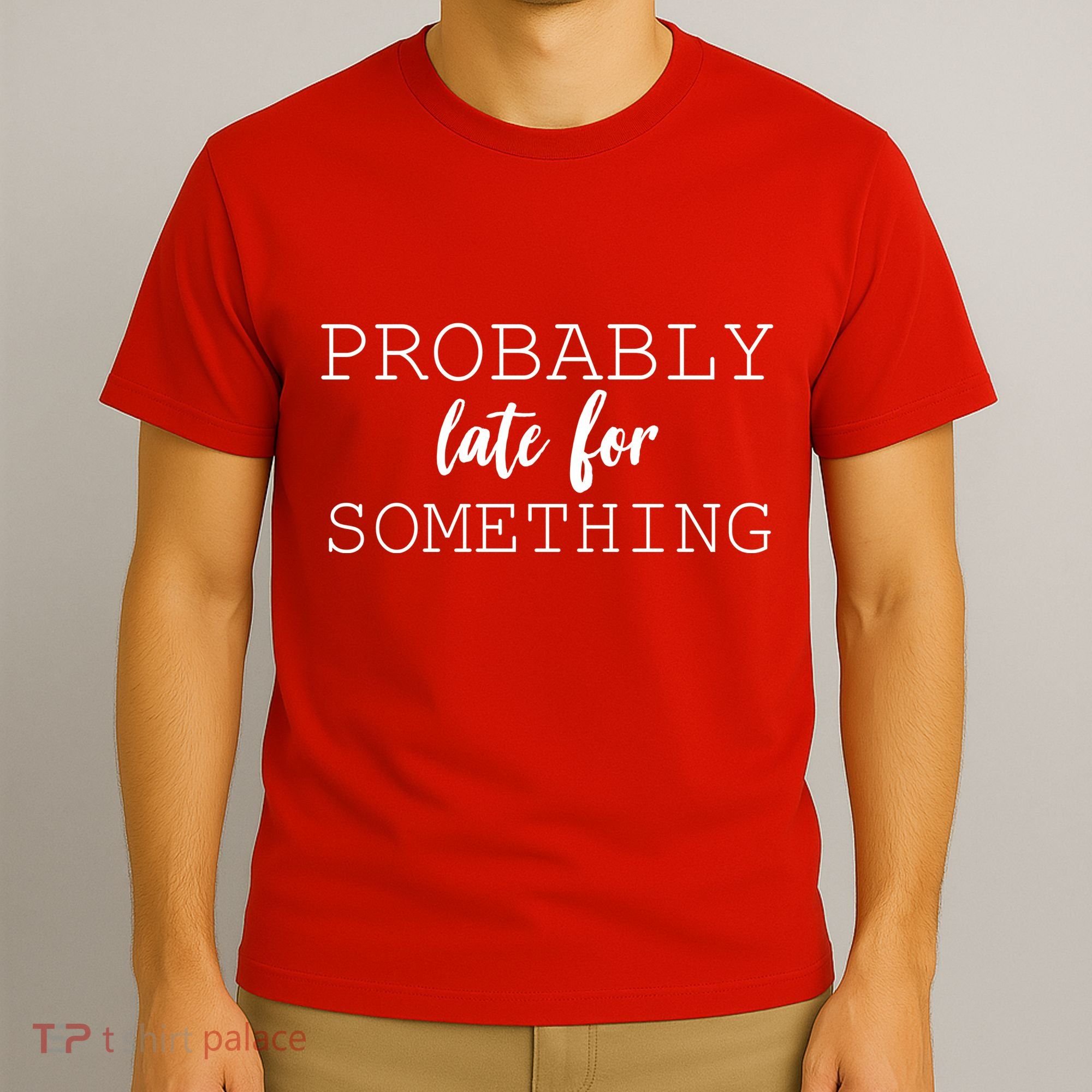 Probably Late For Something T-Shirt