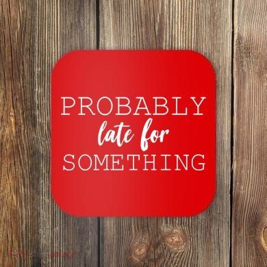 Probably Late For Something Coaster