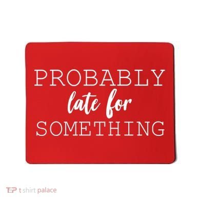 Probably Late For Something Mousepad
