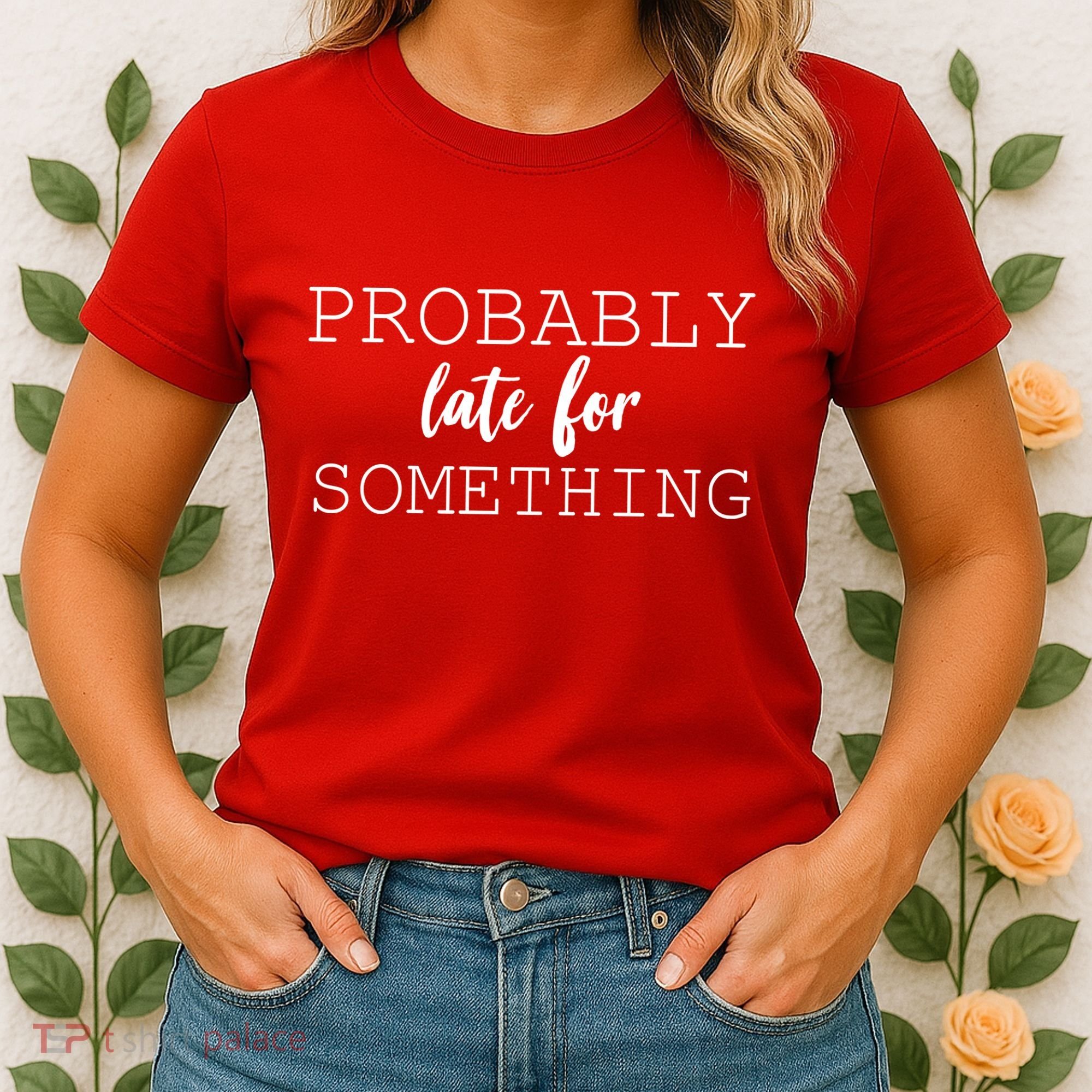 Probably Late For Something Women's T-Shirt