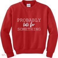 Probably Late For Something Kids Sweatshirt thumb 0