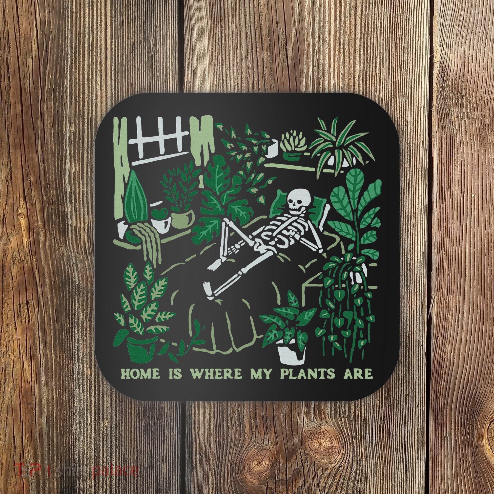 Plants LoverS GardenerS Home Is Where My Plants Are Coaster