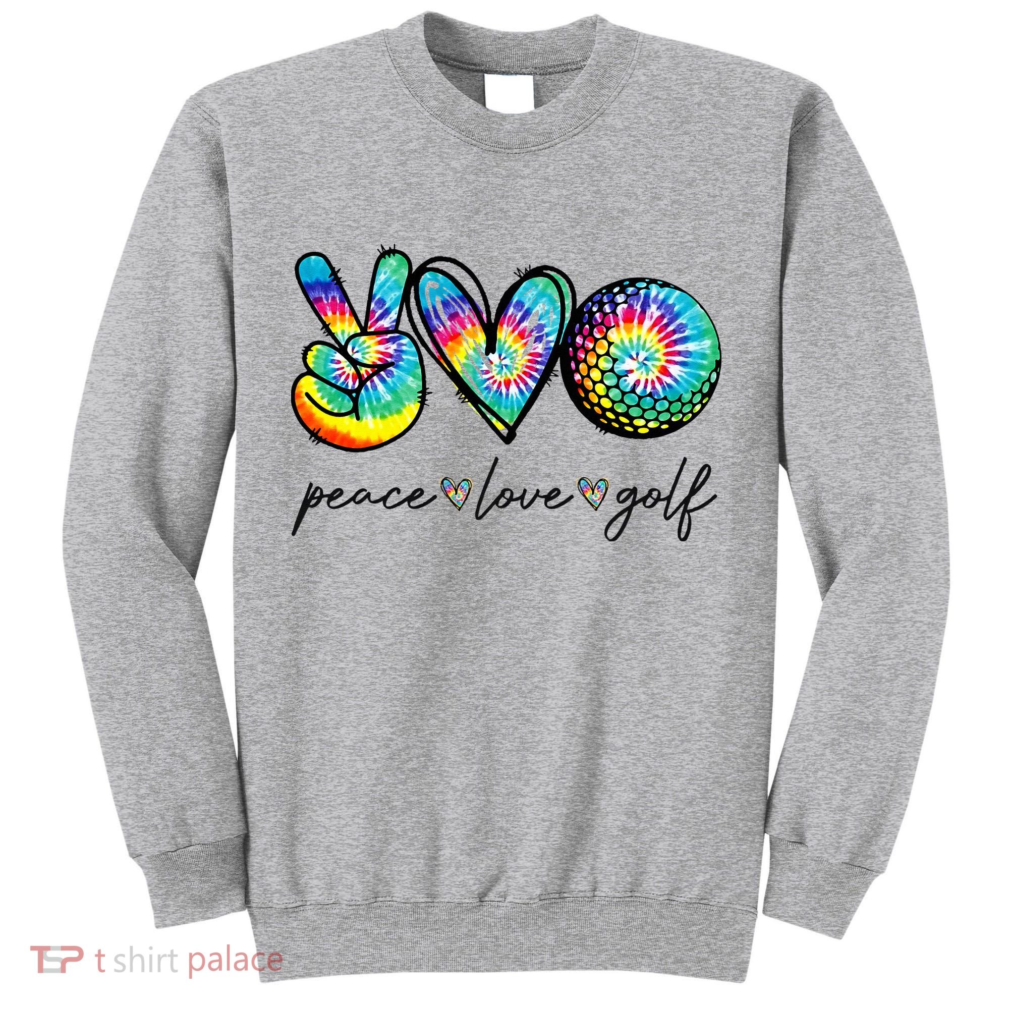 Peace Love Golf Tie Dye Cute Golf Lovers Tall Sweatshirt