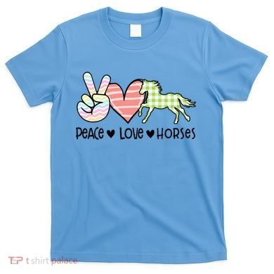Peace Love Horses Gift T-Shirt