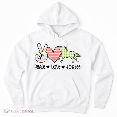 Peace Love Horses Gift Hoodie