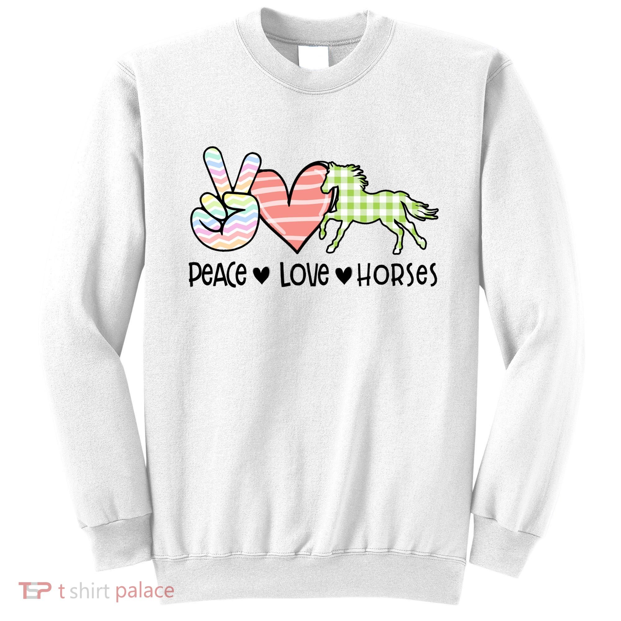 Peace Love Horses Gift Sweatshirt