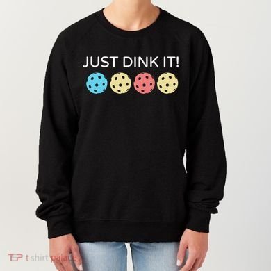 Pickleball Lover Hilarious Just Dink It! Pickleball Gift Women's Sweatshirt