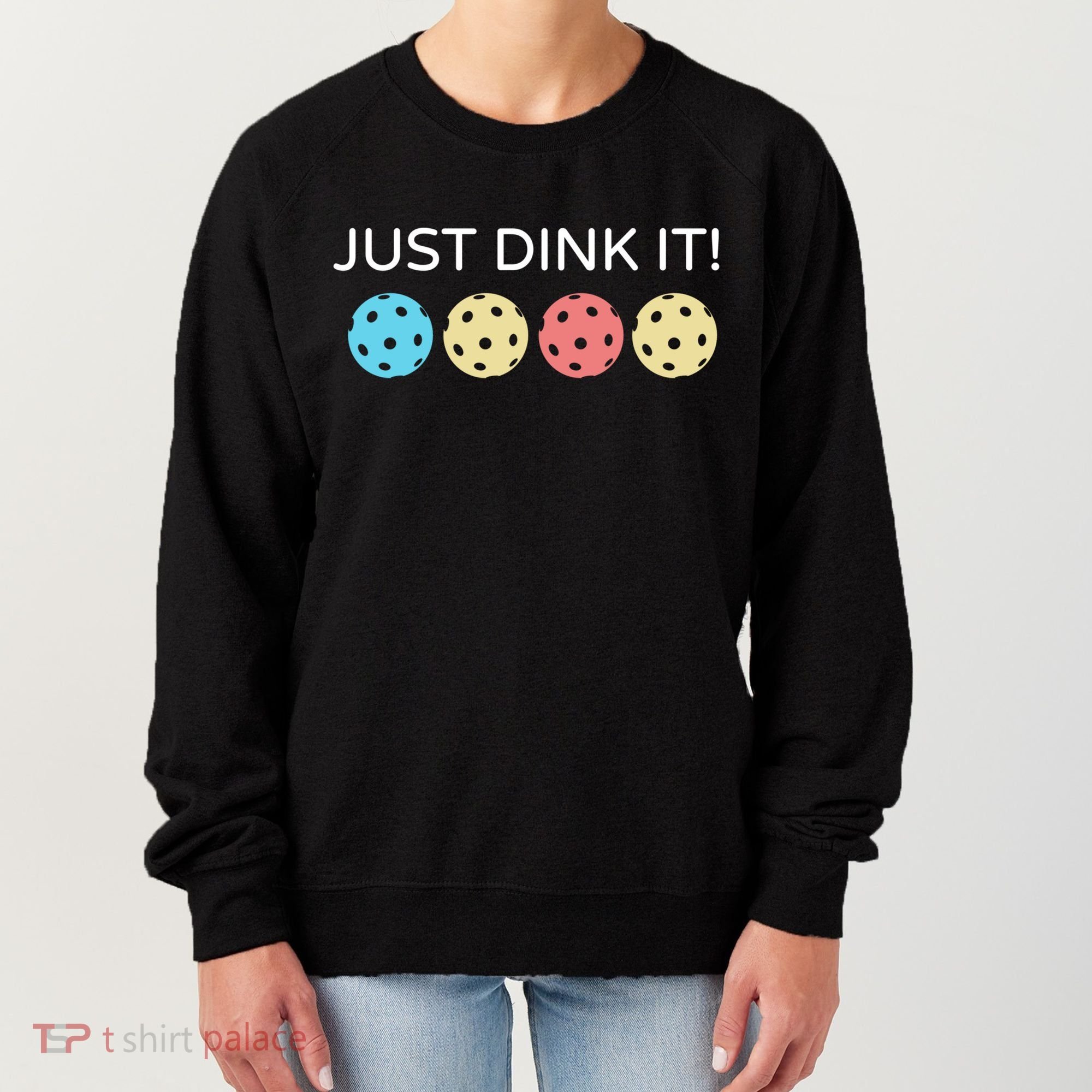 Pickleball Lover Hilarious Just Dink It! Pickleball Gift Women's Sweatshirt