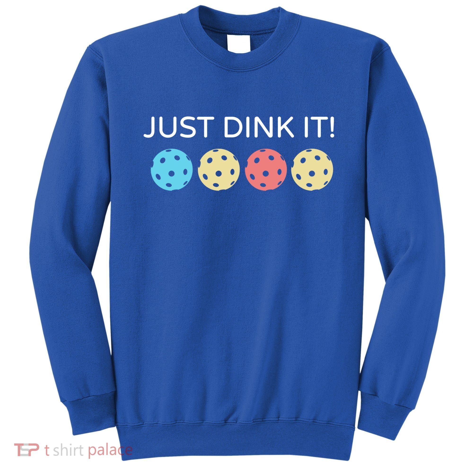 Pickleball Lover Hilarious Just Dink It! Pickleball Gift Sweatshirt