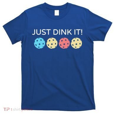Pickleball Lover Hilarious Just Dink It! Pickleball Gift T-Shirt