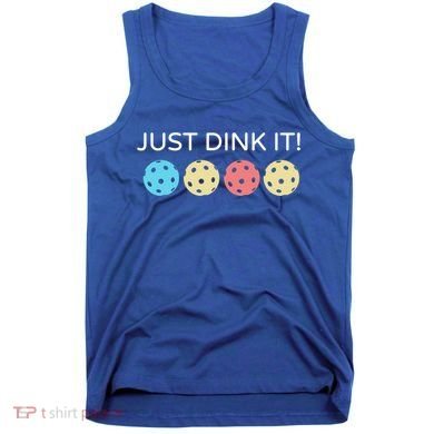 Pickleball Lover Hilarious Just Dink It! Pickleball Gift Tank Top