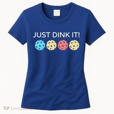 Pickleball Lover Hilarious Just Dink It! Pickleball Gift Women's T-Shirt