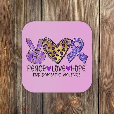 Peace Love Hope End Domestic Violence Awareness Coaster