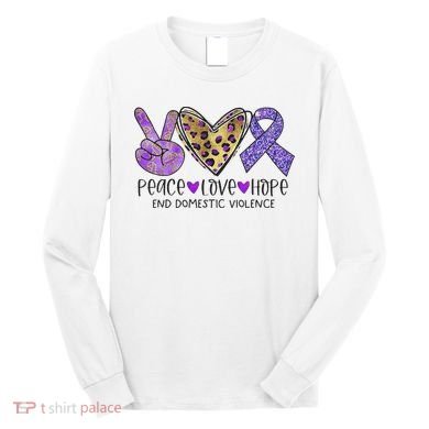 Peace Love Hope End Domestic Violence Awareness Long Sleeve Shirt
