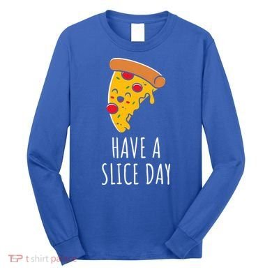 Pizza Lovers Have A Slice Day Pizza Party Pizza Chefs Gift Long Sleeve Shirt
