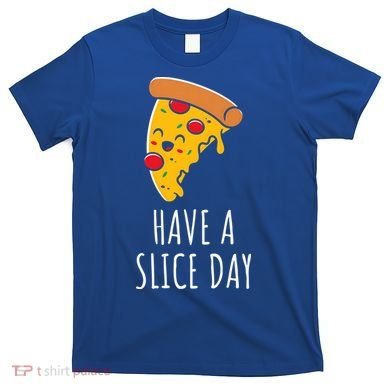 Pizza Lovers Have A Slice Day Pizza Party Pizza Chefs Gift T-Shirt
